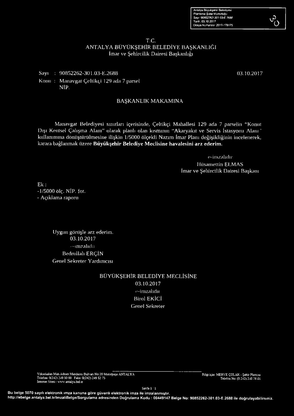 B A ŞK A N LIK M A K A M IN A Manavgat Belediyesi sınırlan içerisinde, Çeltikçi Maiıallesi 129 ada 7 parselin Konııt Dışı Kentsel Çalışma A lanı olarak planlı olan kısmının Akaryakıt ve Servis