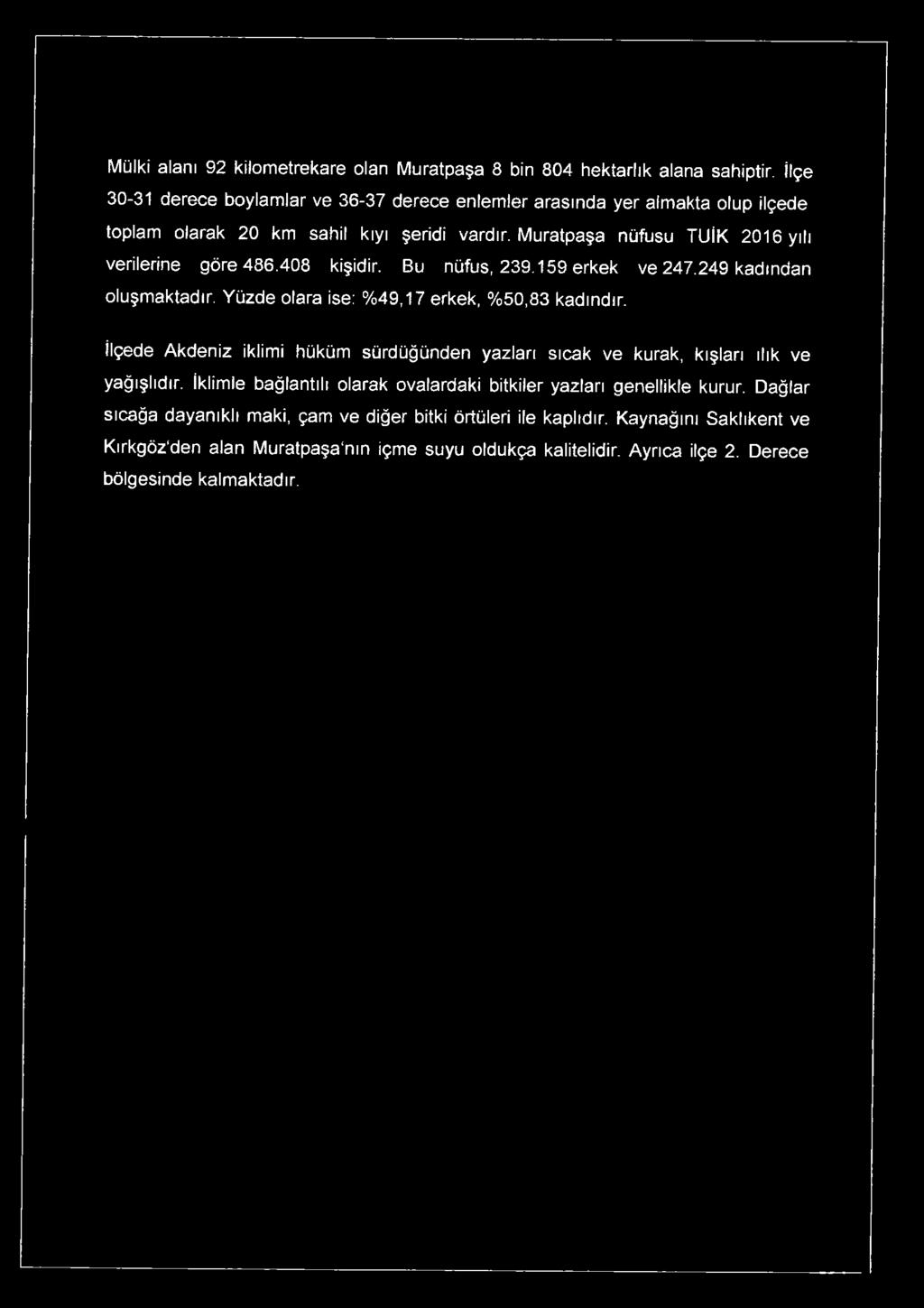 408 kişidir. Bu nüfus, 239.159 erkek ve 247.249 kadmdan oluşmaktadır. Yüzde olara ise: %49,17 erkek, %50,83 kadındır.