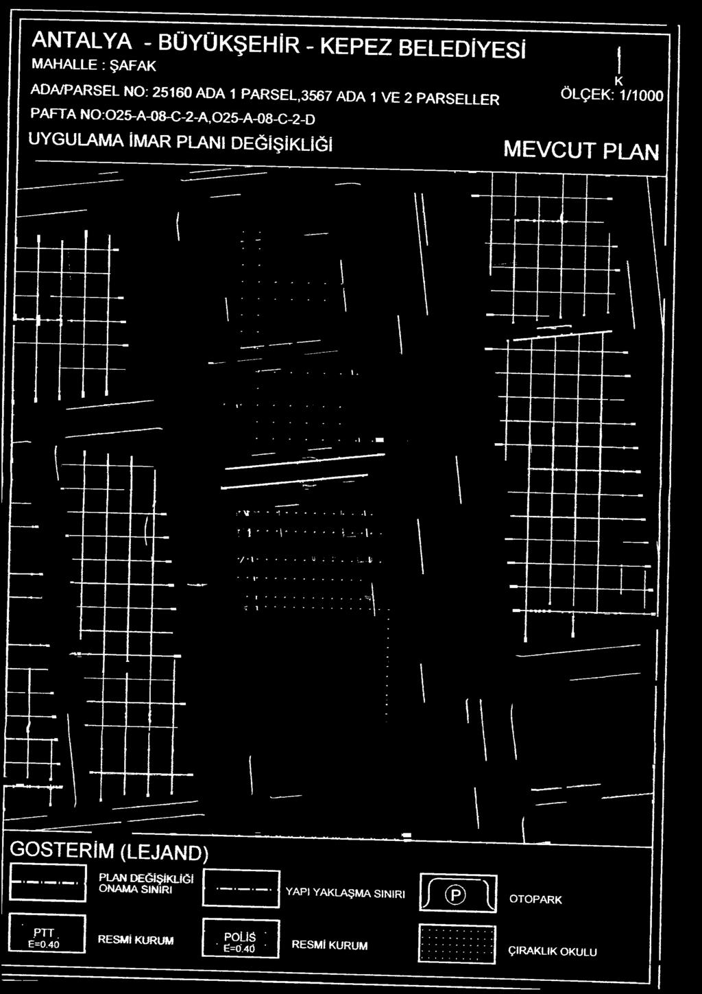 DEĞİŞİKLİĞİ K ÖLÇEK; 1/1000 MEVCUT PLAN GÖSTERİM (LEJAND) PLAN reğ fşlk LlĞ İ O N M M SINIRI