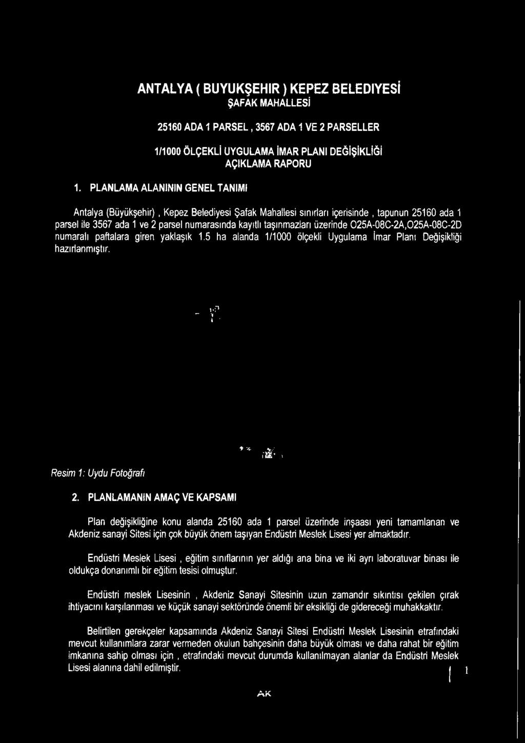 üzerinde 025A-08C-2A,025A-08C-2D numaralı paftalara giren yaklaşık 1,5 ha alanda 1/1000 ölçekli Uygulama İmar Planı Değişikliği hazırlanmıştır. - f. '-î- V.-' ı'mi' > Resim 1: Uydu Fotoğrafı 2.