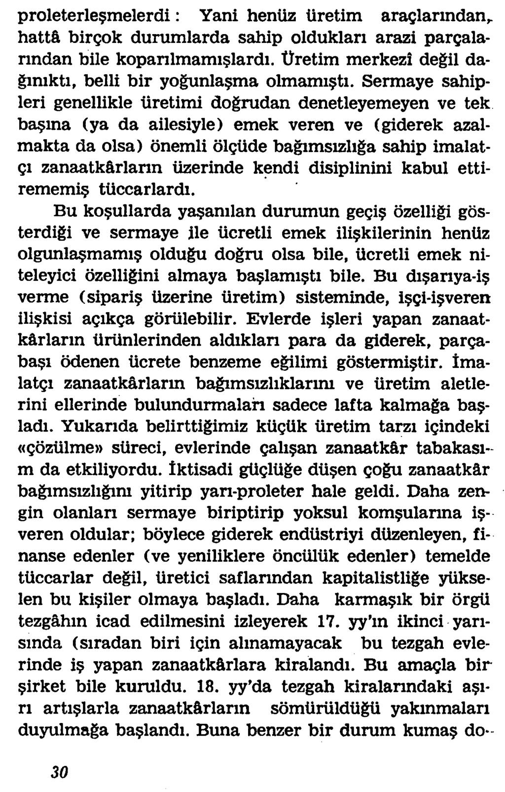 proleterle?melerdi: Yani heniiz iiretim araglarmdarv hattfi birgok durumlarda sahip olduklari arazi pargalanndan bile kopanlmami lardi. Uretim merkezi degil dagimkti, belli bir yogunla^ma olmami ti.