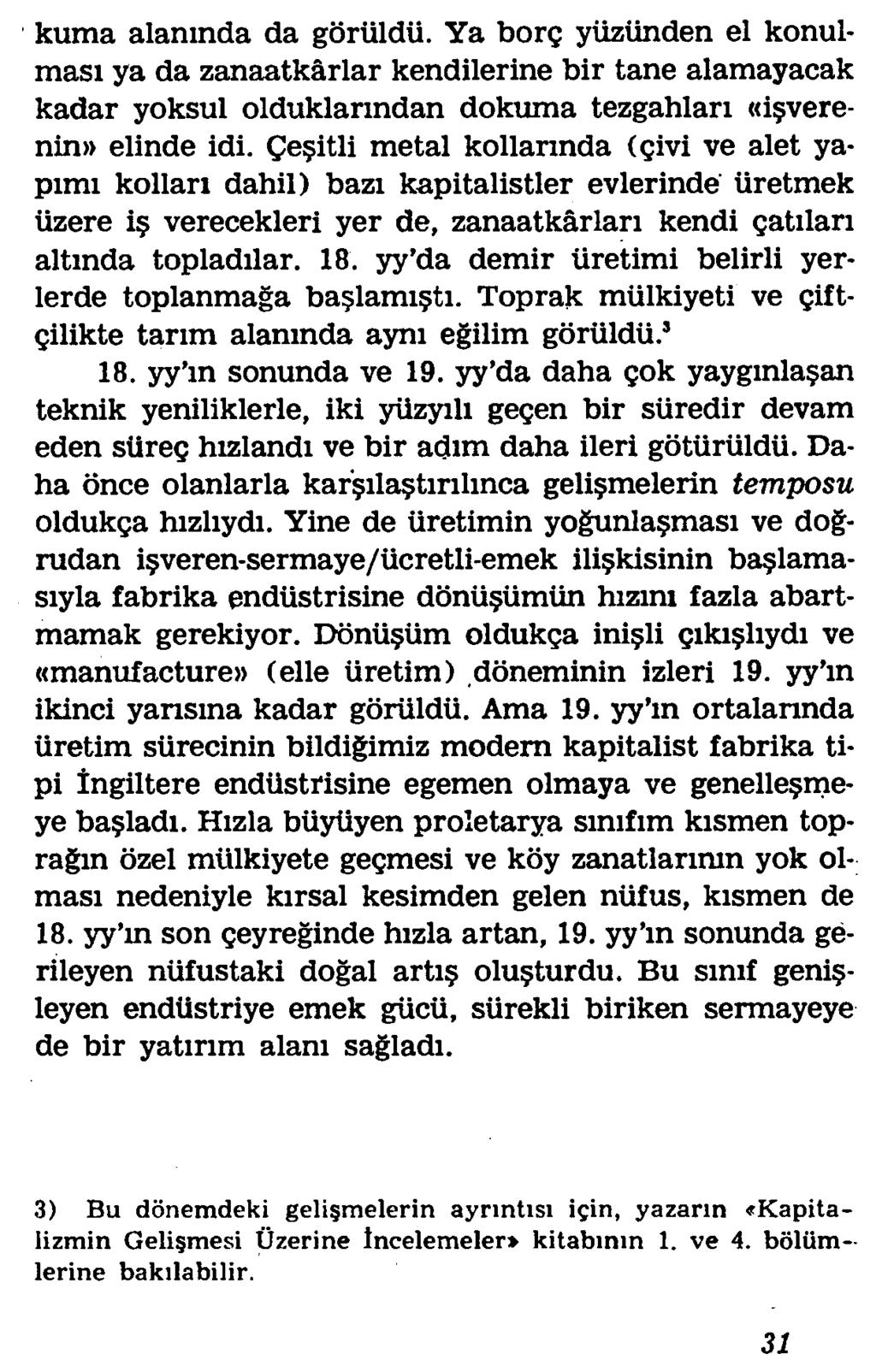 kuma alamnda da goriildu. Ya borg yiizlinden el konulmasi ya da zanaatkarlar kendilerine bir tane alamayacak kadar yoksul olduklarindan dokuma tezgahlari «i verenin» elinde idi.