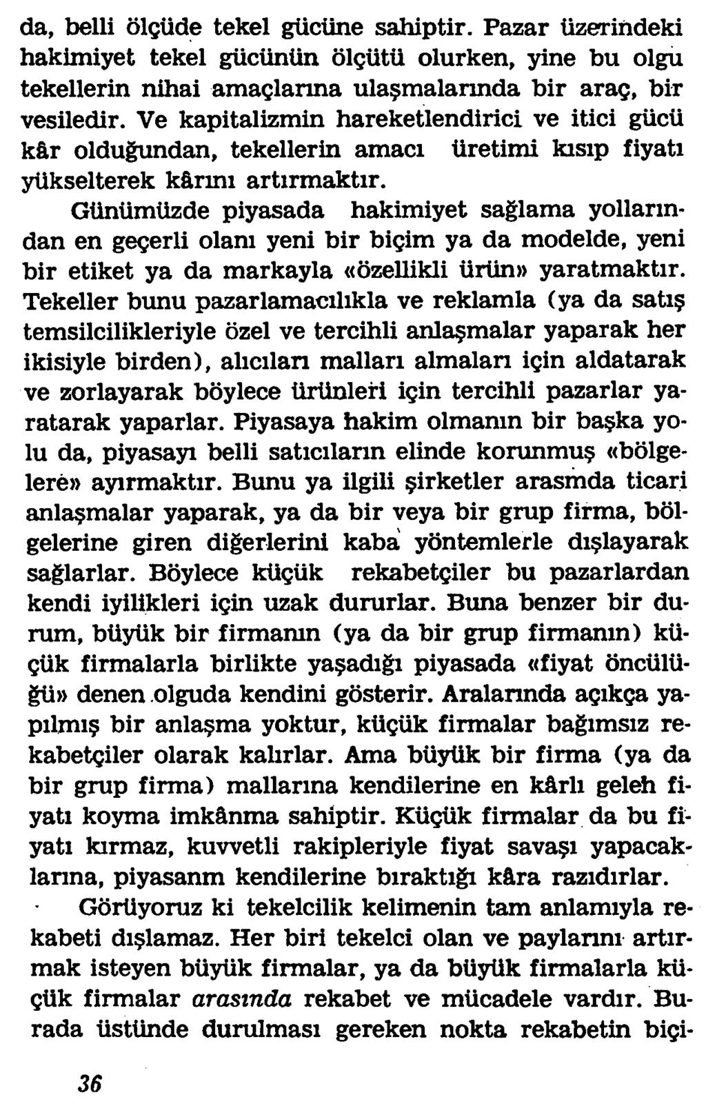 da, belli olgiide tekel giicune sahiptir. Pazar tizerindeki hakimiyet tekel gtictiniin olgutii olurken, yine bu olgu tekellerin nihai amaglanna ula malannda bir arag, bir vesiledir.