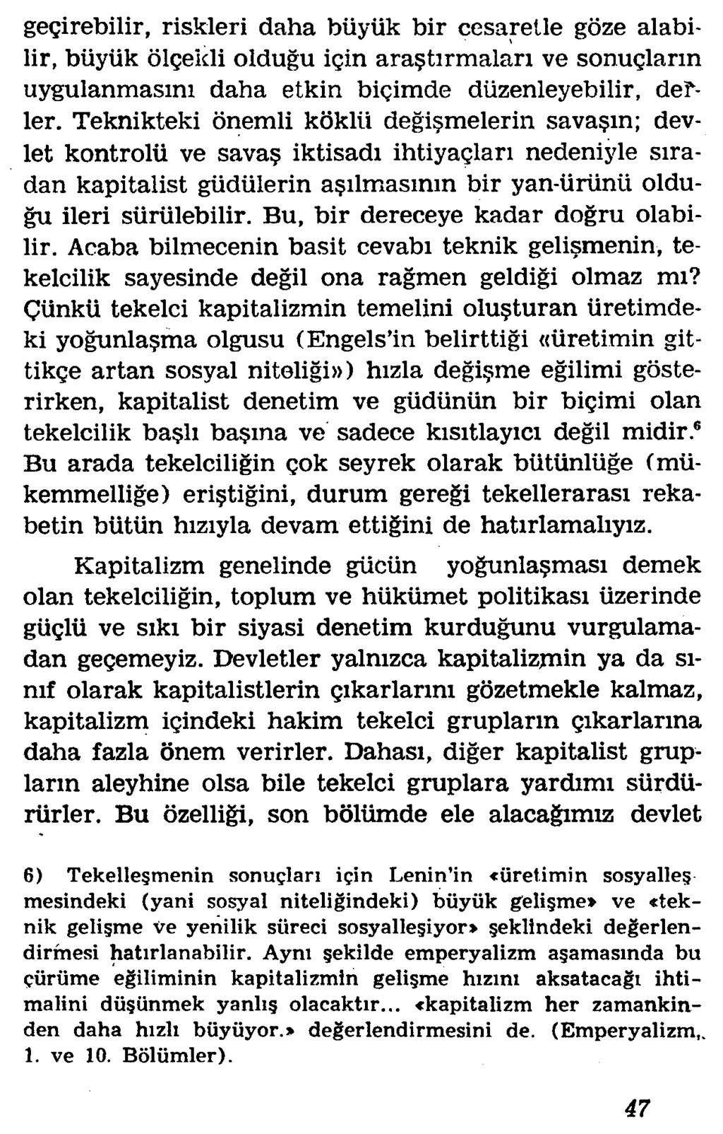 gegirebilir, riskleri daha biiyiik bir cesaretle goze alabilir, biiyiik olgeidi oldugu igin ara?tirmalari ve sonuglann uygulanmasim daha etkin bigimde diizenleyebilir, defier.