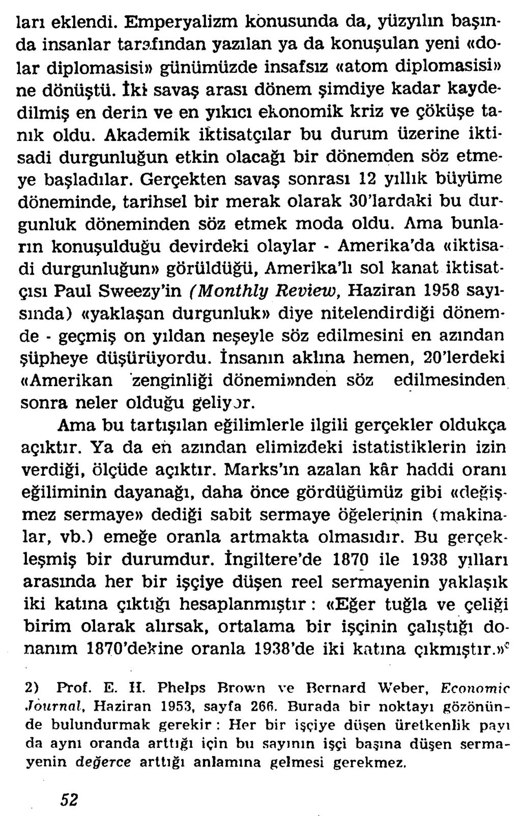 lari eklendi. Emperyalizm konusunda da, yiizyilin ba mda insanlar tarafmdan yazilan ya da konu ulan yeni «dolar diplomasisi)) gunlimiizde insafsiz «atom diplomasisi» ne donii tii.