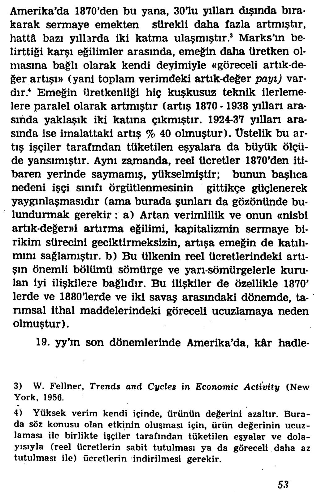 Amerika da 1870 den bu yana, 30 lu yillan di?xnda bxrakarak sermaye emekten stirekli daha fazla artmi tir, hatts bazi yxllarda iki katma ula mi tir.3 Marks xn belirttigi kar?