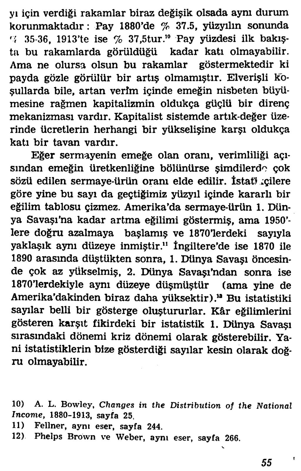 yi igin verdigi rakamlar biraz degi ik olsada aym durum korunmaktadir: Pay 1880 de % 37.5, yiizyilin sonunda '{ 35-36, 1913 te ise % 37,5tur.