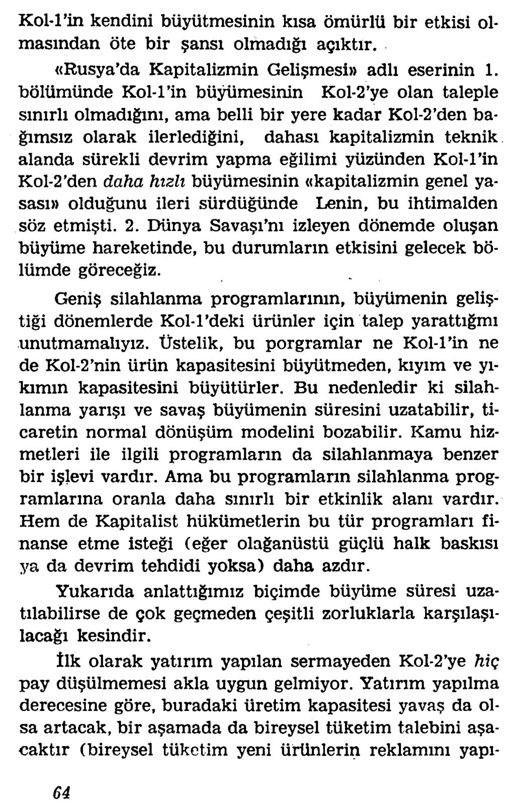 Kol-l in kendini biiyiitmesinin kisa omiirlti bir etkisi olmasindan ote bir?ansi olmadigi agiktir. «Rusya da Kapitalizmin Geli?mesi» adli eserinin 1.