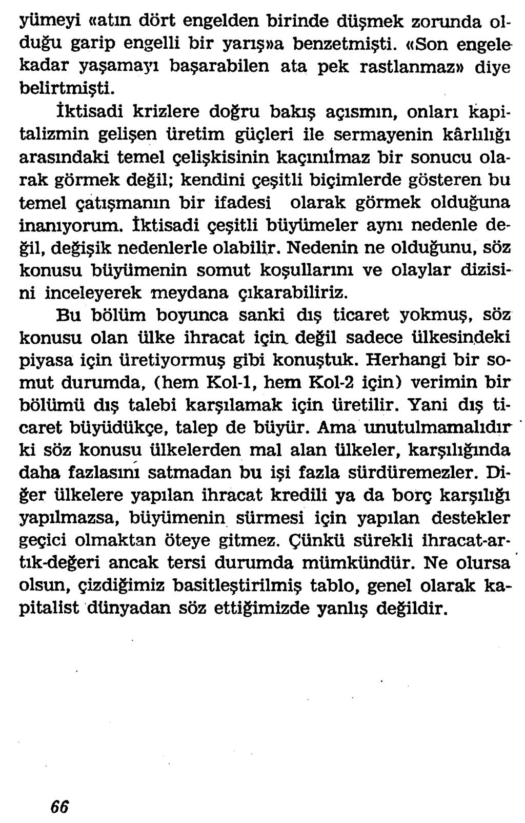 yiimeyi «atxn dort engelden birinde du?mek zorunda oldugu garip engelli bir yari»a benzetmi?ti. «Son engele kadar ya?amayi ba?arabilen ata pek rastlanmaz» diye belirtmi?ti. Iktisadi krizlere dogru baki?