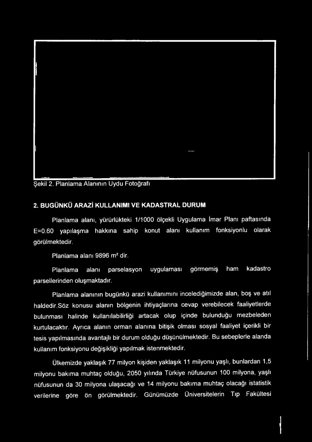 Ayrıca alanın orman alanına bitişik olması sosyal faaliyet içerikli bir tesis yapılmasında avantajlı bir durum olduğu düşünülmektedir.