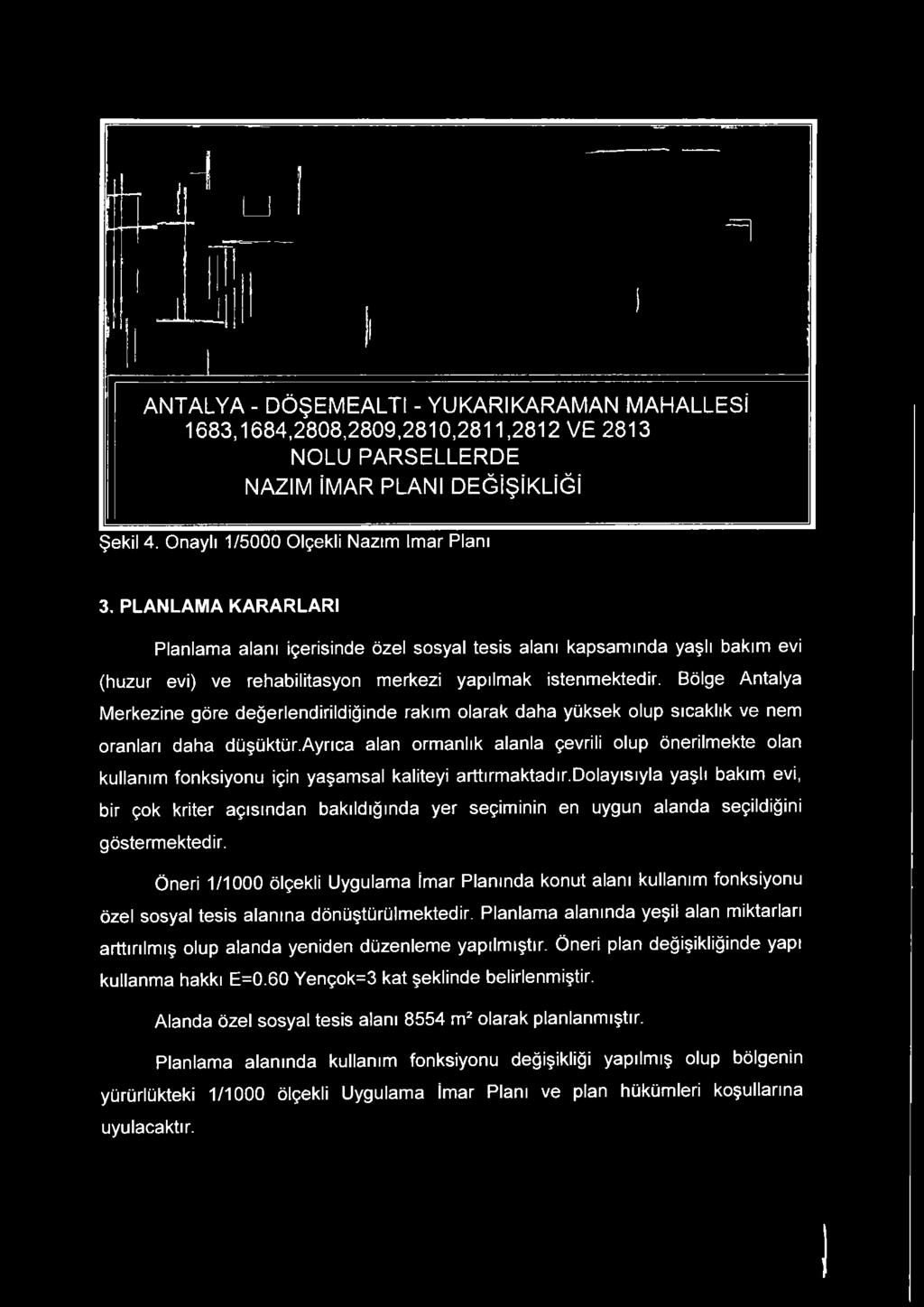 Bölge Antalya Merkezine göre değerlendirildiğinde rakım olarak daha yüksek olup sıcaklık ve nem oranlan daha düşüktür.