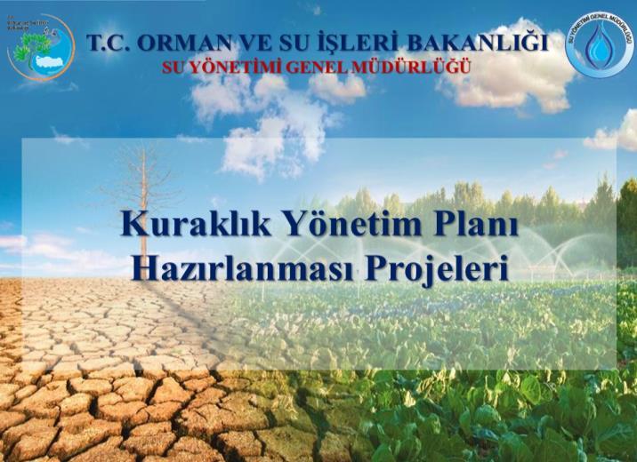 KURAKLIK YÖNETİM PLANLARI Dünyada havza ölçeğinde ilk olma niteliğindeki Konya Havzası Kuraklık Yönetim Planı ve Akarçay Havzası Kuraklık Yönetim Planları 2015 yılında tamamlanmıştır.