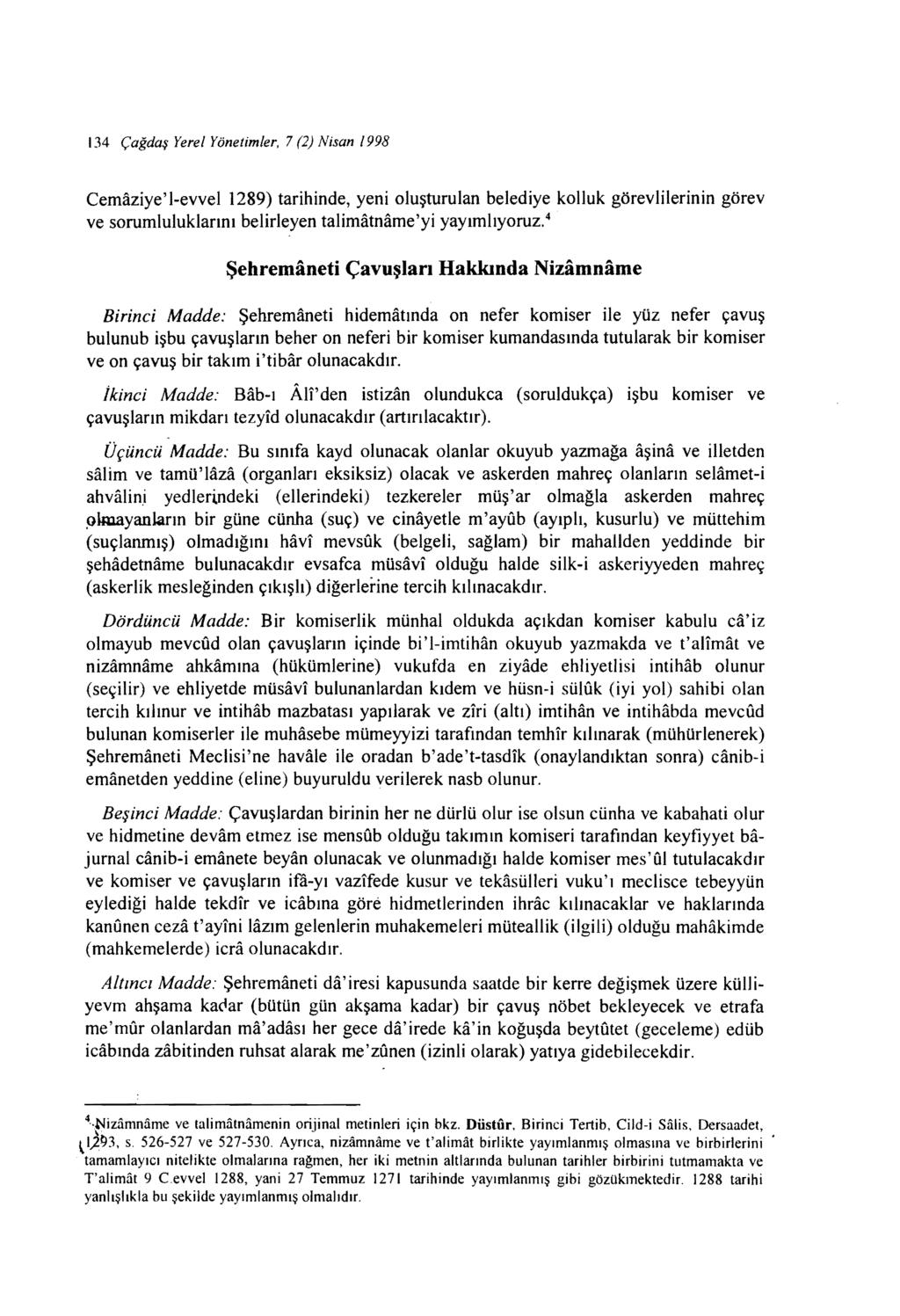 134 Çağdaş Yerel Yönetimler, 7 (2) Nisan 1998 Cemaziye'l-evvel 1289) tarihinde, yeni oluşturulan belediye kolluk görevlilerinin görev ve sorumluluklarını belirleyen talimatname'yi yayımlıyoruz.