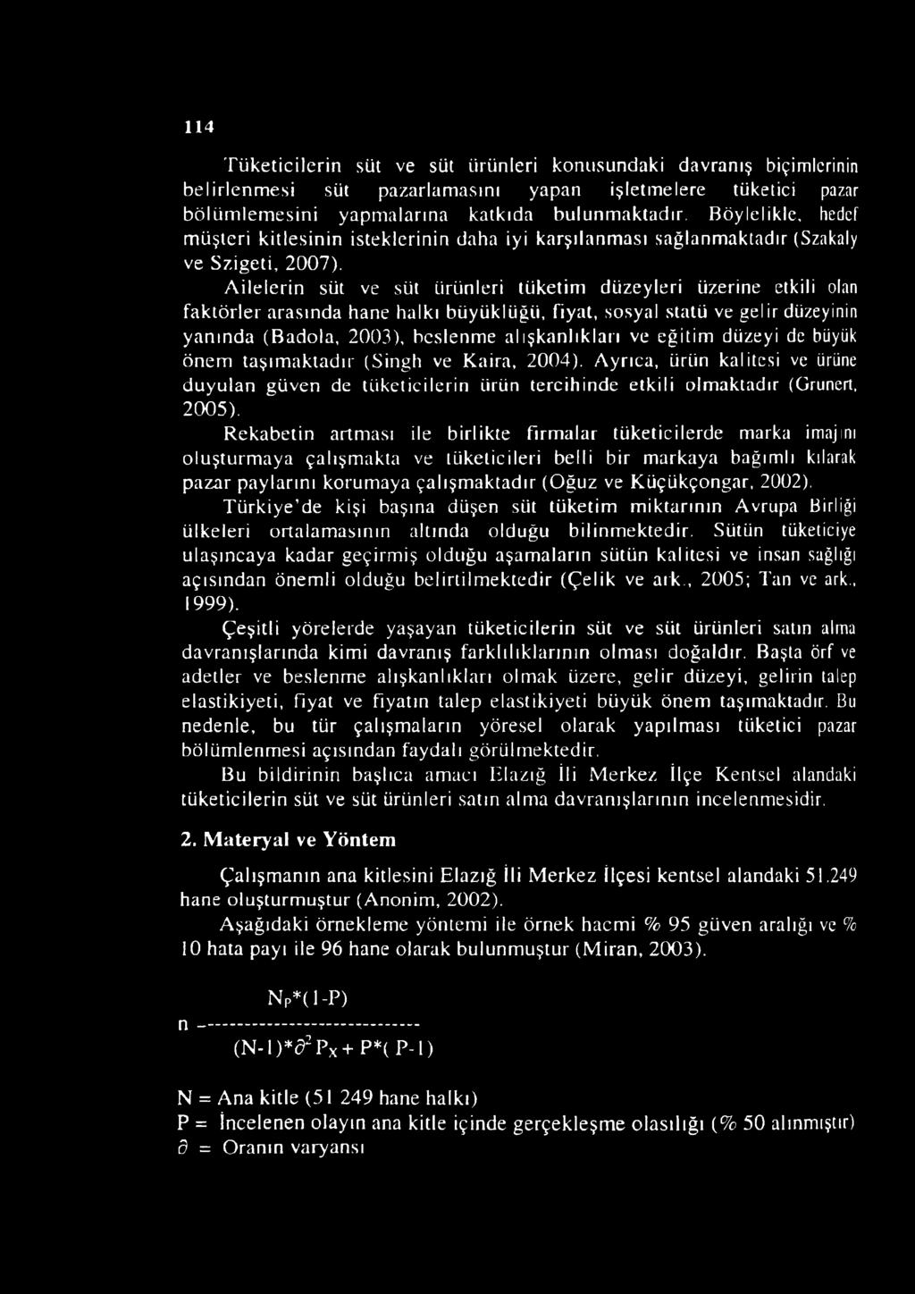 Ailelerin süt ve süt ürünleri tüketim düzeyleri üzerine etkili olan faktörler arasında hane halkı büyüklüğü, fiyat, sosyal statü ve gelir düzeyinin yanında (Badola, 2003), beslenme alışkanlıkları ve