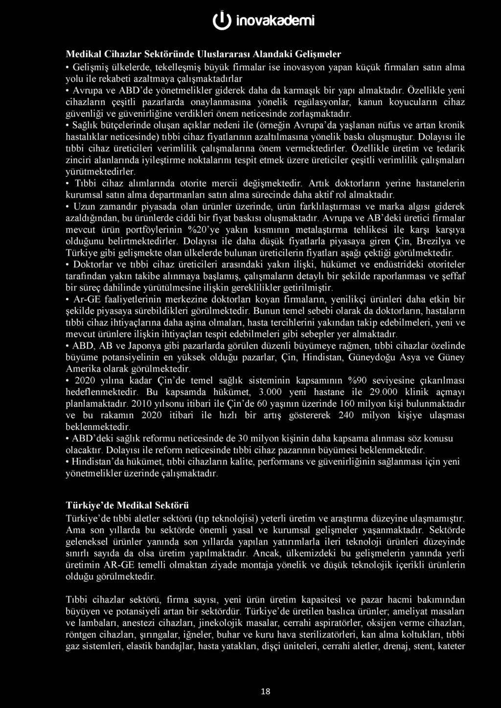 Özellikle yeni cihazların çeşitli pazarlarda onaylanmasına yönelik regülasyonlar, kanun koyucuların cihaz güvenliği ve güvenirliğine verdikleri önem neticesinde zorlaşmaktadır.