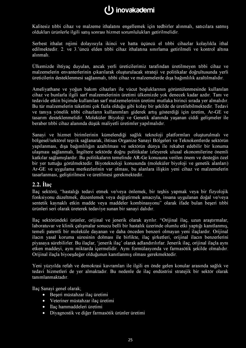 Kalitesiz tıbbi cihaz ve malzeme ithalatını engellemek için tedbirler alınmalı, satıcılara satmış oldukları ürünlerle ilgili satış sonrası hizmet sorumlulukları getirilmelidir.