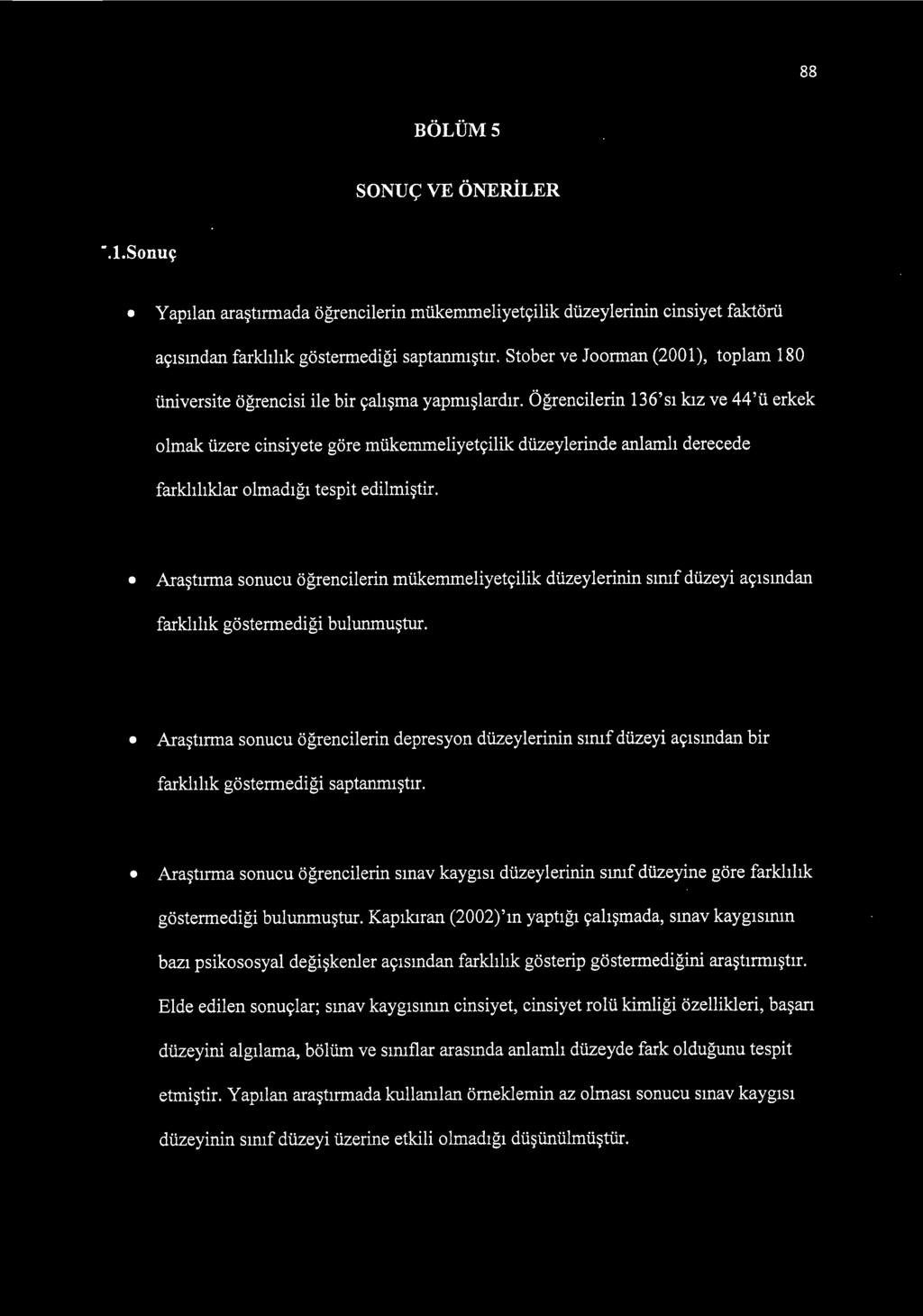 Öğrencilerin 136'sı kız ve 44'ü erkek olmak üzere cinsiyete göre mükemmeliyetçilik düzeylerinde anlamlı derecede farklılıklar olmadığı tespit edilmiştir.