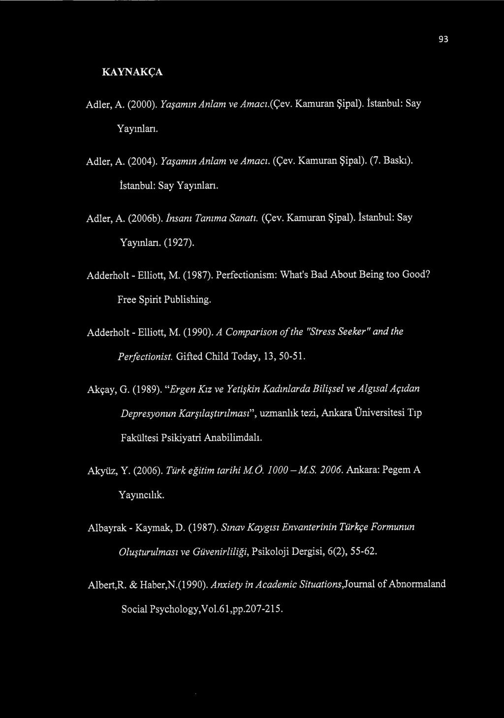 Adderholt - Elliott, M. (1990). A Comparison of the "Stress Seeker" and the Perfectionist. Gifted Child Today, 13, 50-51. Akçay, G. (1989).