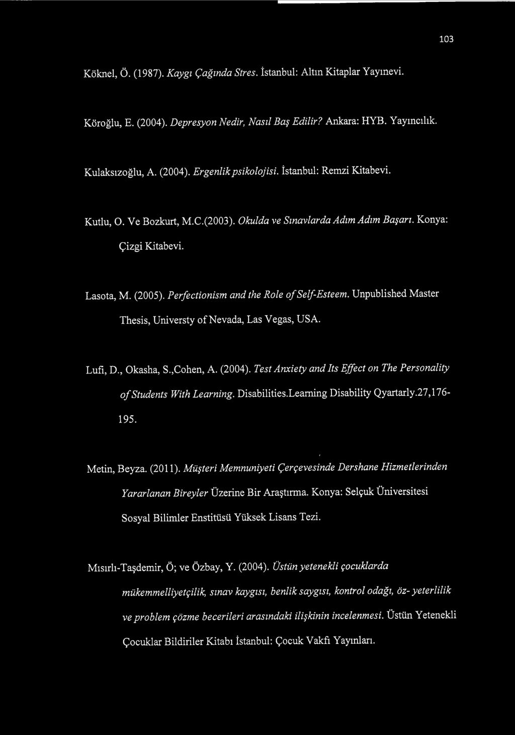 Unpublished Master Thesis, Universty ofnevada, Las Vegas, USA. Lufı, D., Okasha, S.,Cohen, A. (2004). Test Anxiety and Its Effect on The Personality of Students With Learning. Disabilities.