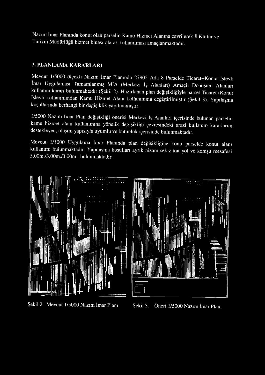 1/5000 N azım İm ar Plan değişikliği önerisi M erkezi İş Alanları içerisinde bulunan parselin kam u hizm et alanı kullanım ına yönelik değişikliği çevresindeki arazi kullanım kararlarını