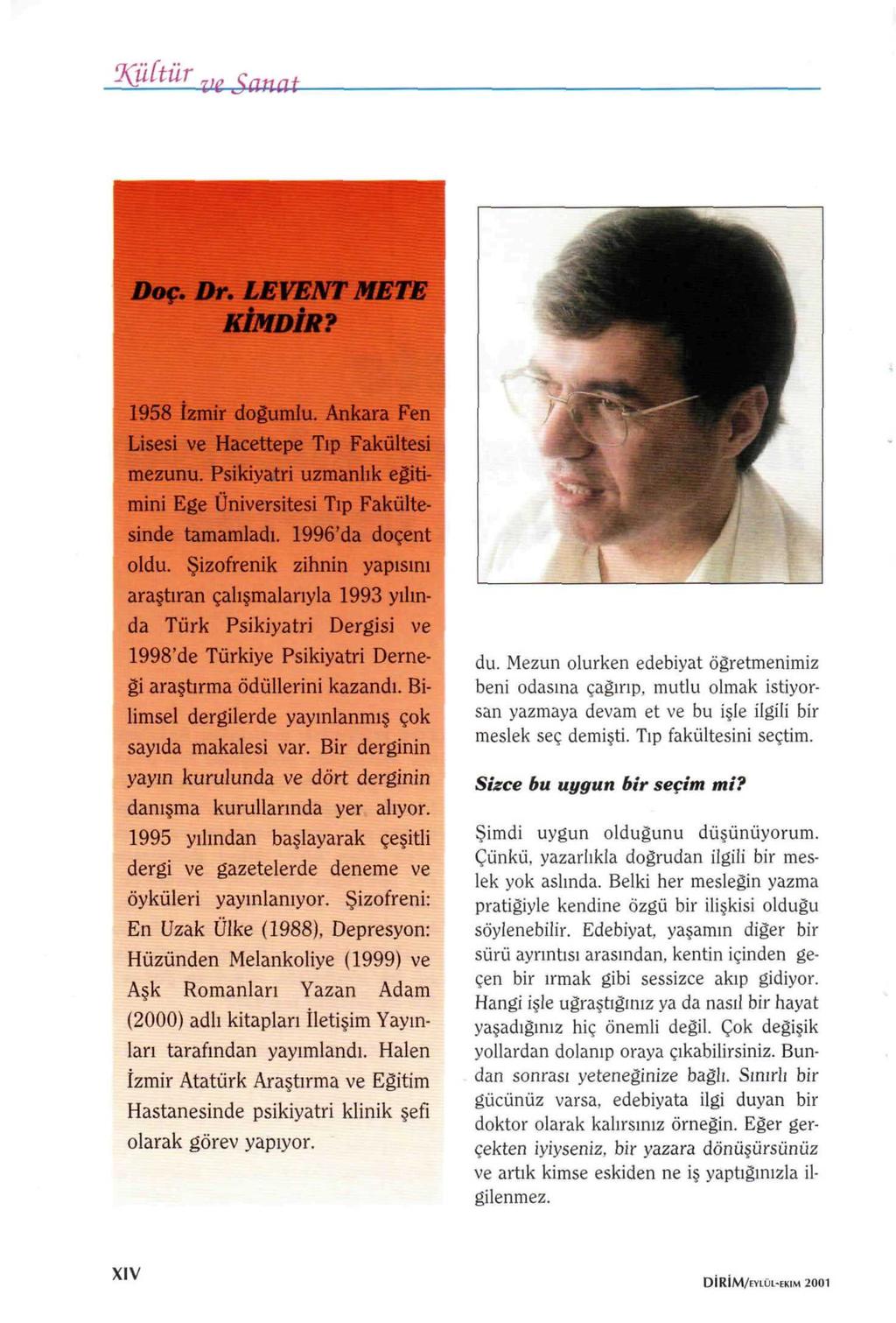 9(ü(tür ve Sanat Doç. Dr. LEVENT METE KİMDİR? 1958 İzmir doğumlu. Ankara Fen Lisesi ve Hacettepe Tıp Fakültesi mezunu. Psikiyatri uzmanlık eğitimini Ege Üniversitesi Tıp Fakültesinde tamamladı.