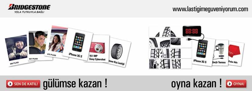 E T K İ N L İ K L E R Bridgestone: Yola Tutkuyla Bağlı Bridgestone Yola Tutkuyla Bağlı yeni sloganıyla hem tüketicinin otomobil kullanma zevk ve tutkusunun hem de Bridgestone un konforlu ve yüksek