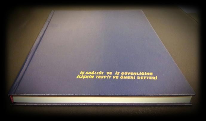 TESPİT VE ÖNERİ DEFTERİNİN ONAYLATILMASI İş Sağlığı ve Güvenliğine İlişkin Tespit ve Öneri Defteri Nedir?