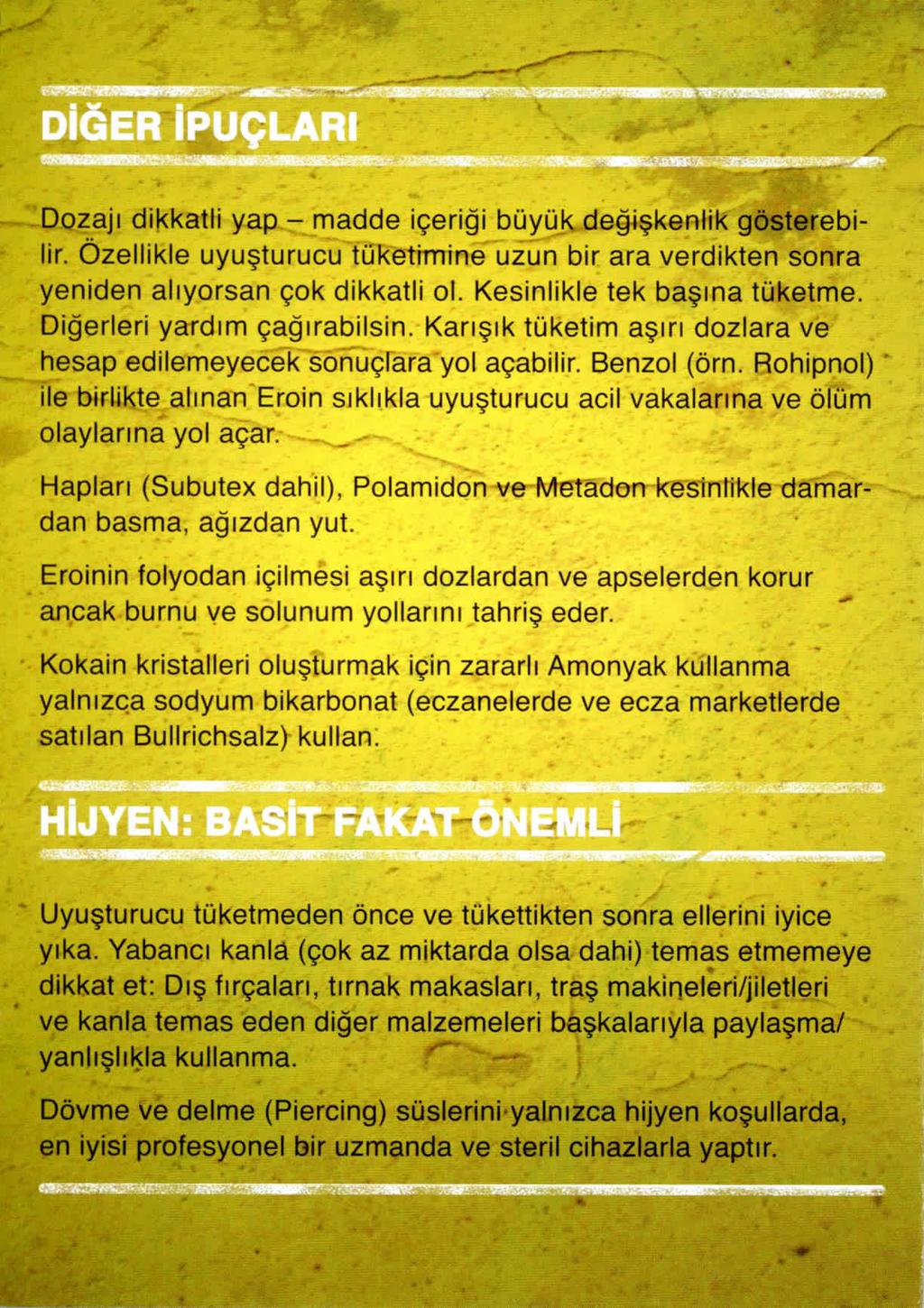 Dozajı dikkatli yap - madde içeriği büyük değ~şkenlik gösterebilir. Özellikle uyuşturucu tuketimine uzun bir ara verdikten sonra yeniden alıyorsan çok dikkatli ol. Kesinlikle tek başına tüketme.