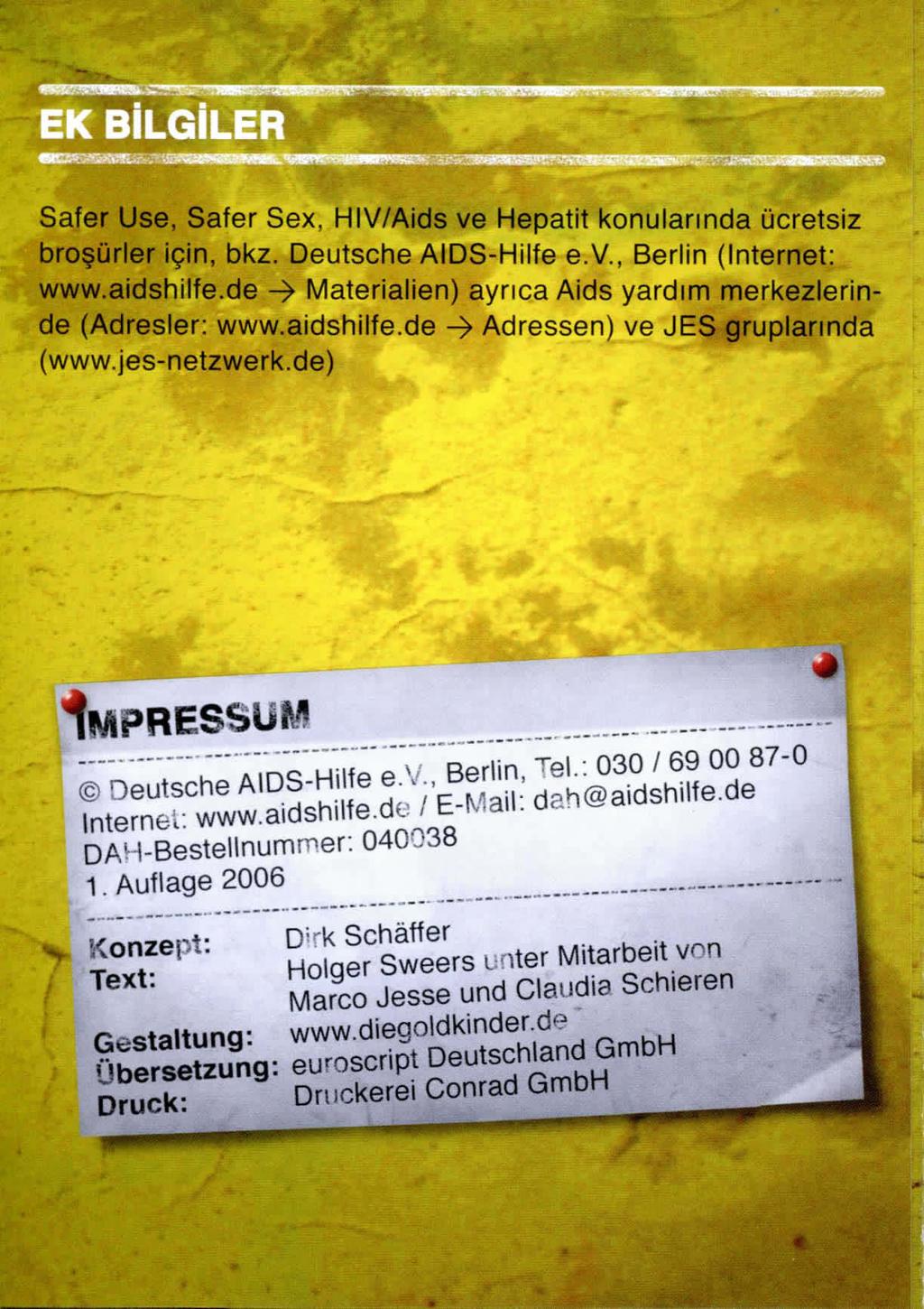 Safer Use, Safer Sex, HIV/Aids ve Hepatit konularında ücretsiz broşürler için, bkz. Deutsche AIDS-Hilfe e.v., Berlin (Internet: www.aidshilfe.