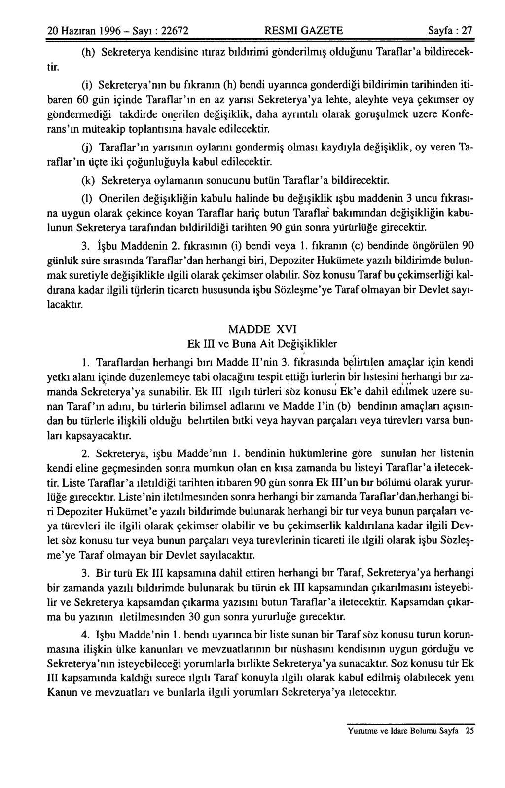 20 Haziran 1996 - Sayı: 22672 RESMI GAZETE Sayfa: 27 (h) Sekreterya kendisine itiraz bildirimi gönderilmiş olduğunu Taraflar'a bildirecektir.
