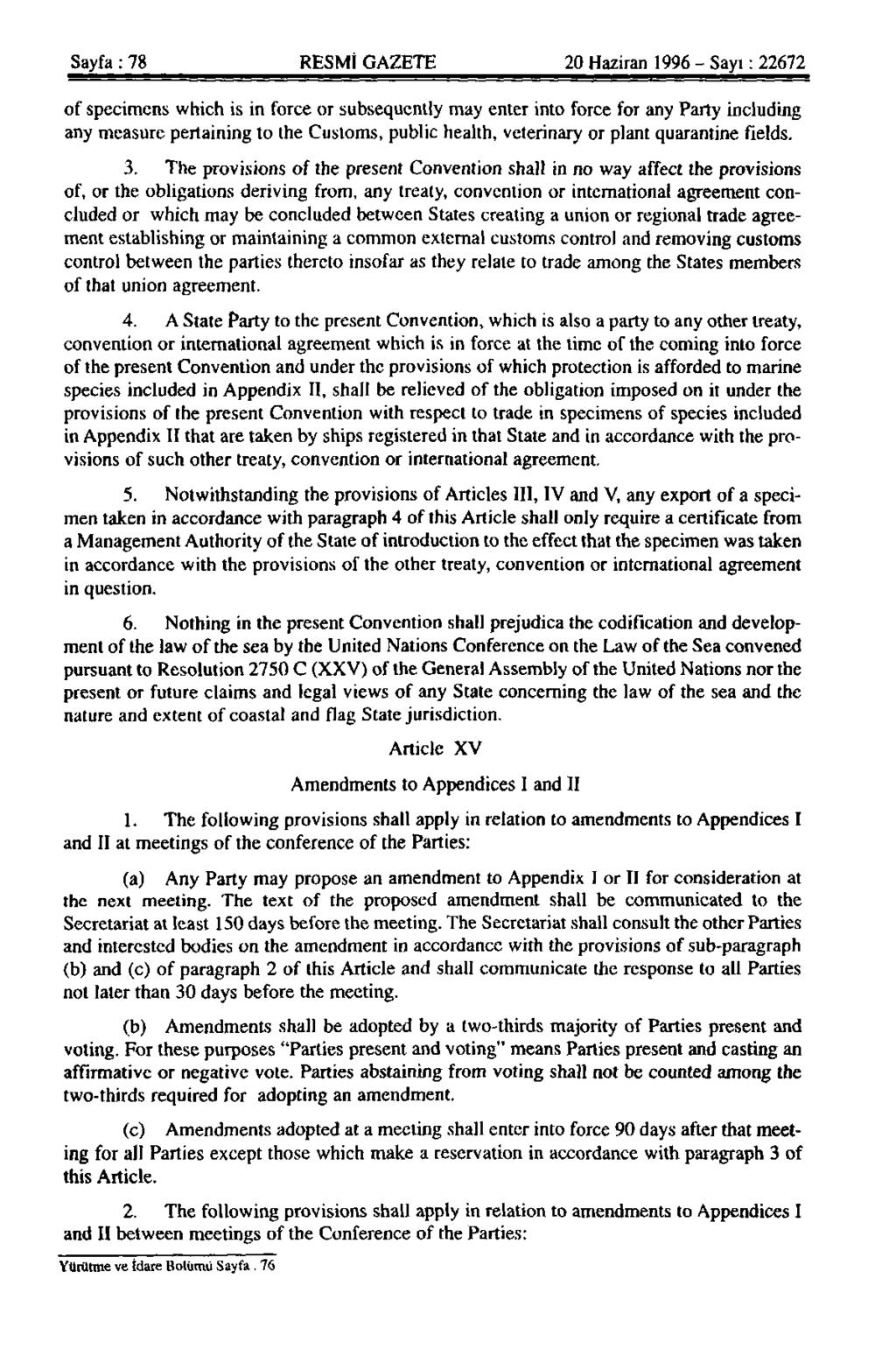 Sayfa : 78 RESMİ GAZETE 20 Haziran 1996 - Sayı : 22672 of specimens which is in force or subsequently may enter into force for any Party including any measure pertaining to the Customs, public