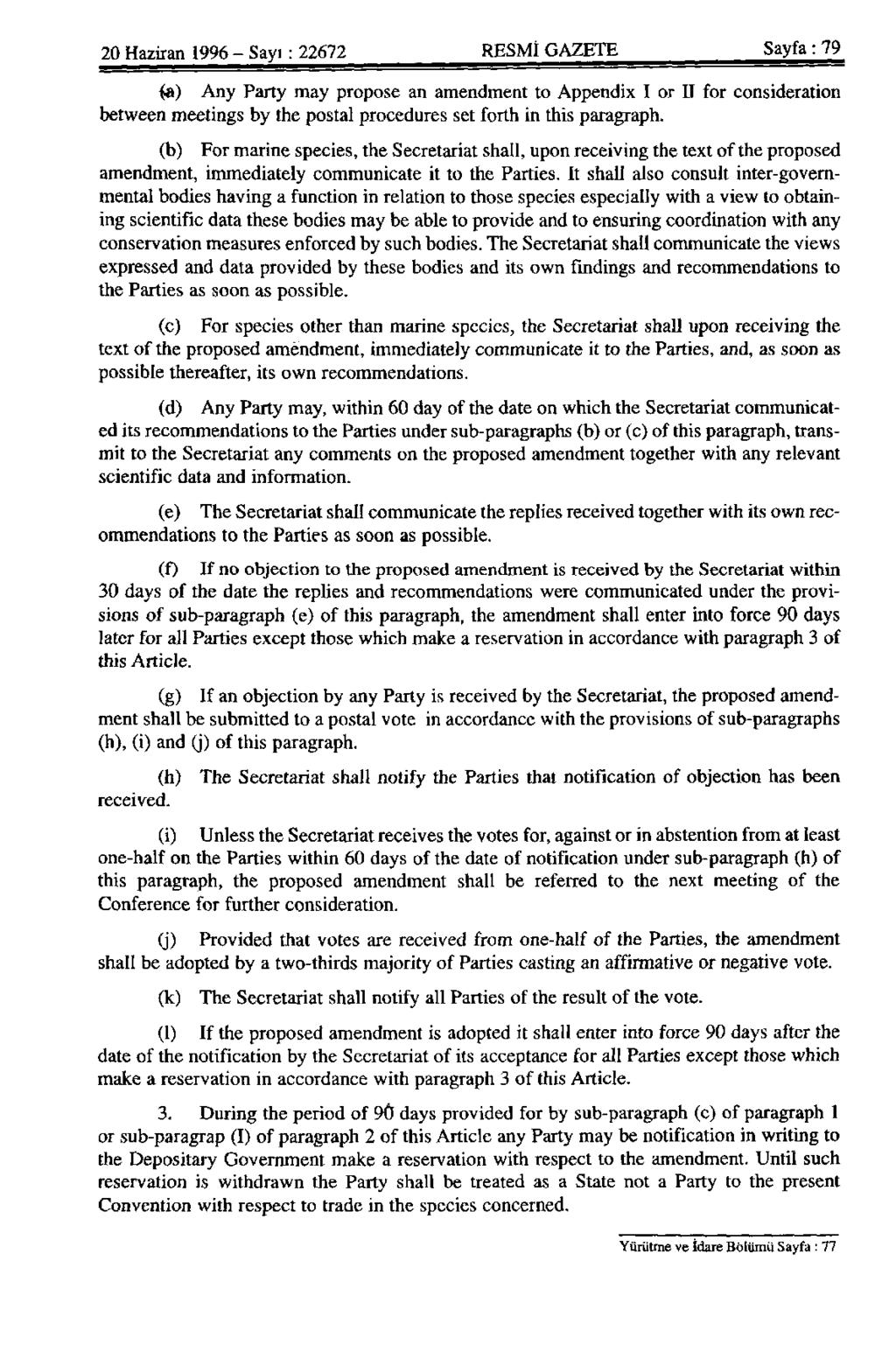 20 Haziran 1996 - Sayı: 22672 RESMİ GAZETE Sayfa: 79 (a) Any Party may propose an amendment to Appendix I or II for consideration between meetings by the postal procedures set forth in this paragraph.