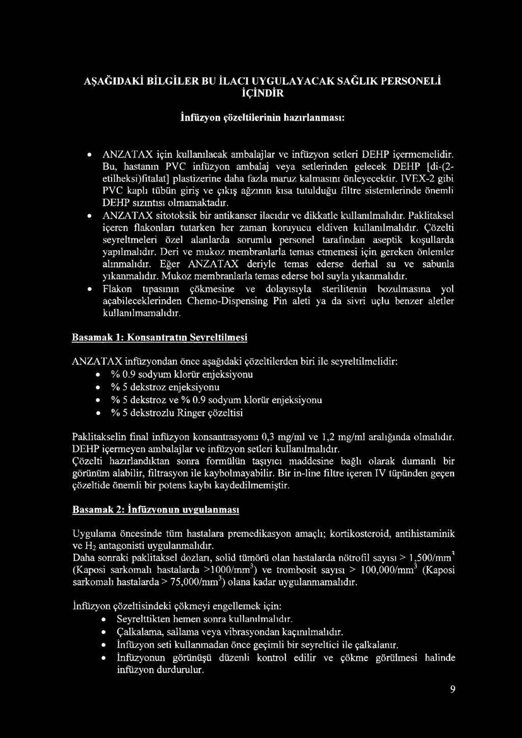 IVEX-2 gibi PVC kaplı tübün giriş ve çıkış ağzının kısa tutulduğu filtre sistemlerinde önemli DEHP sızıntısı olmamaktadır. ANZATAX sitotoksik bir antikanser ilacıdır ve dikkatle kullanılmalıdır.