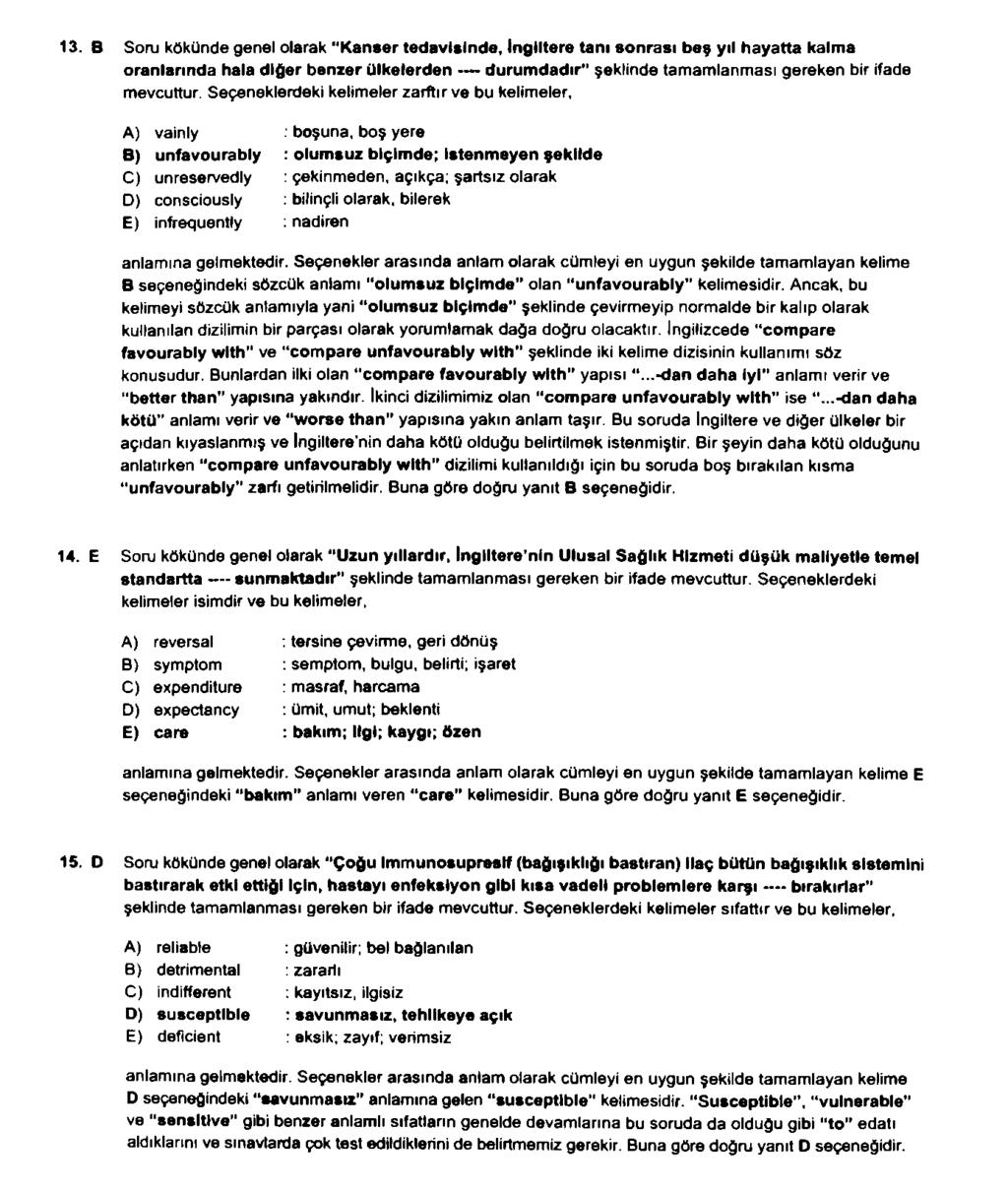 13. B Soru kökünde genel olarak Kanser tedavisinde, Ingiltere tanı sonrası beş yıl hayatta kalma oranlarında hala diğer benzer ülkelerden durumdadır şeklinde tamamlanması gereken bir ifade mevcuttur.