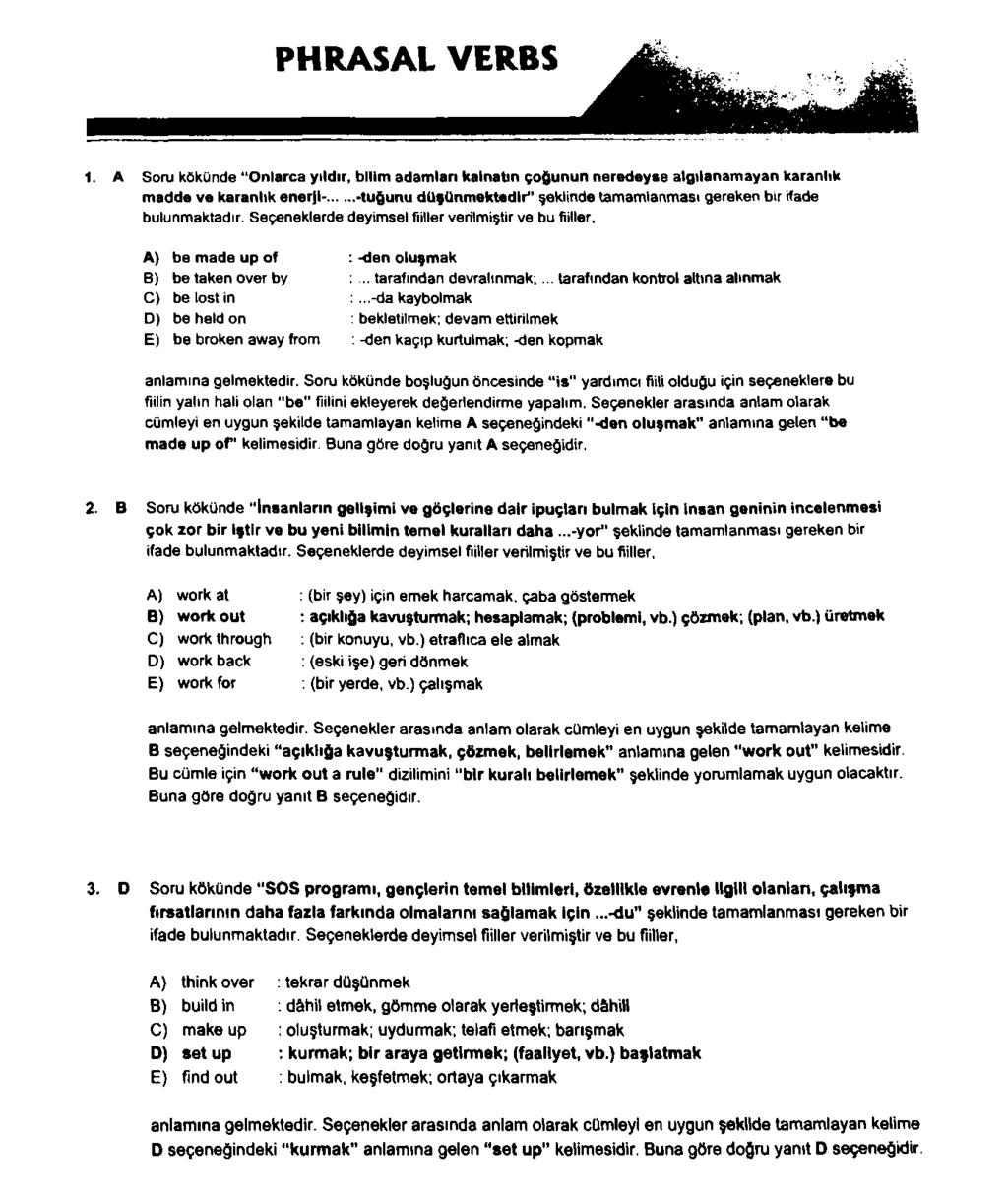 PHRASAL VERBS 1. A Soru kökünde Onlarca yıldır, bilim adamları kainatın çoğunun neredeyse algıianamayan karanlık madde ve karanlık ener]i-.