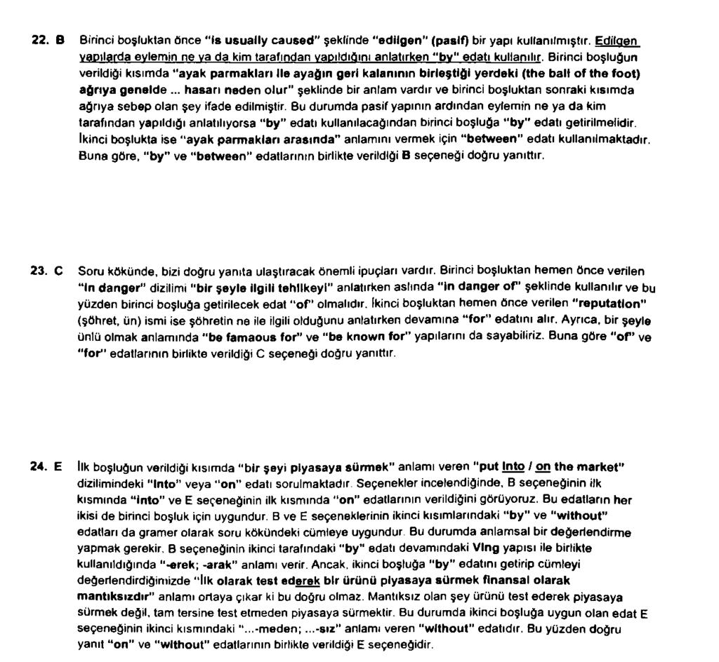 22. B Birinci boşluktan önce is usually caused şeklinde edilgen (pasif) bir yapı kullanılmıştır. Ediloen yapılarda eylemin ne va da kim tarafından vapıldıöını anlatırken bv" edatı kullanılır.