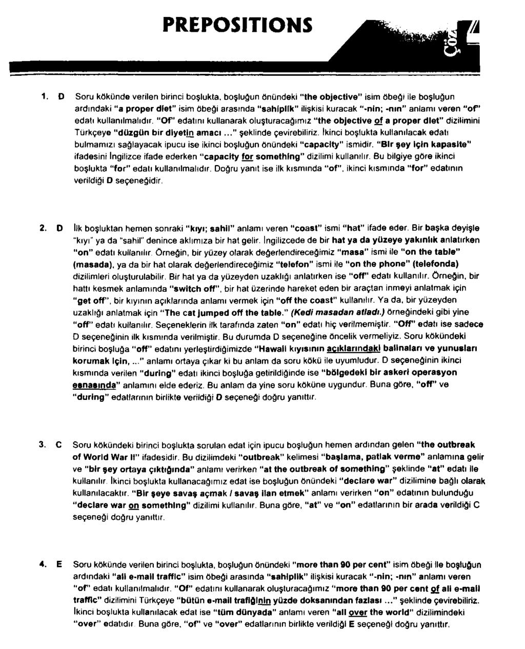 1. D Soru kökünde verilen birinci boşlukta, boşluğun önündeki "the objective isim öbeği ile boşluğun ardındaki a proper dlet" isim öbeği arasında sahiplik" ilişkisi kuracak -nin; -nın anlamı veren o