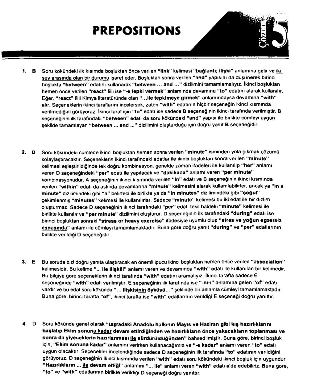 PREPOSITIONS 1. B Soru kökündeki ilk kısımda boşluktan önce verilen link kelimesi bağlantı; ilişki" anlamına gelir ve iki sev arasında olan bir durumu işaret eder.