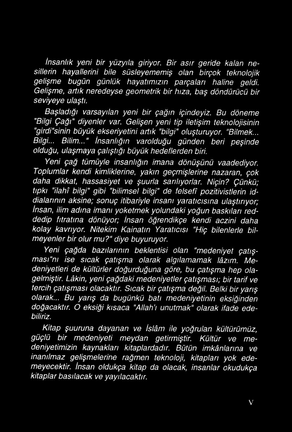 Gelişen yeni tip iletişim teknolojisinin "girdi sinin büyük ekseriyetini artık "bilgi" oluşturuyor. "Bilmek... Bilgi... Bilim.