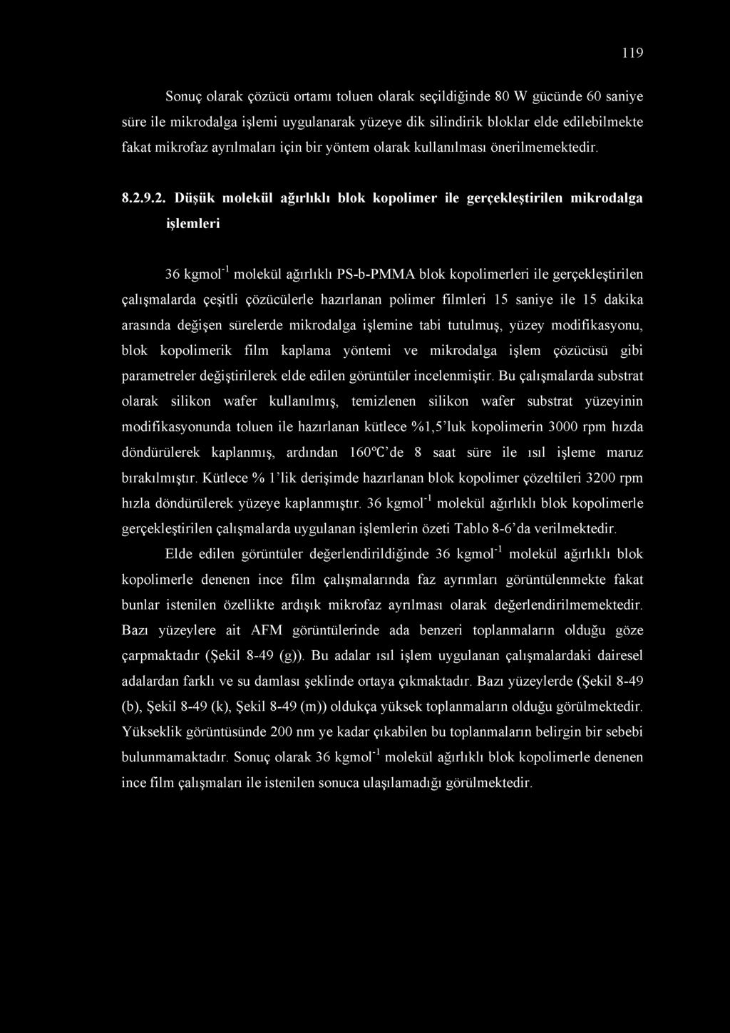 9.2. Düşük molekül ağırlıklı blok kopolimer ile gerçekleştirilen mikrodalga işlemleri 36 kgmol-1 molekül ağırlıklı PS-b-PMMA blok kopolimerleri ile gerçekleştirilen çalışmalarda çeşitli çözücülerle