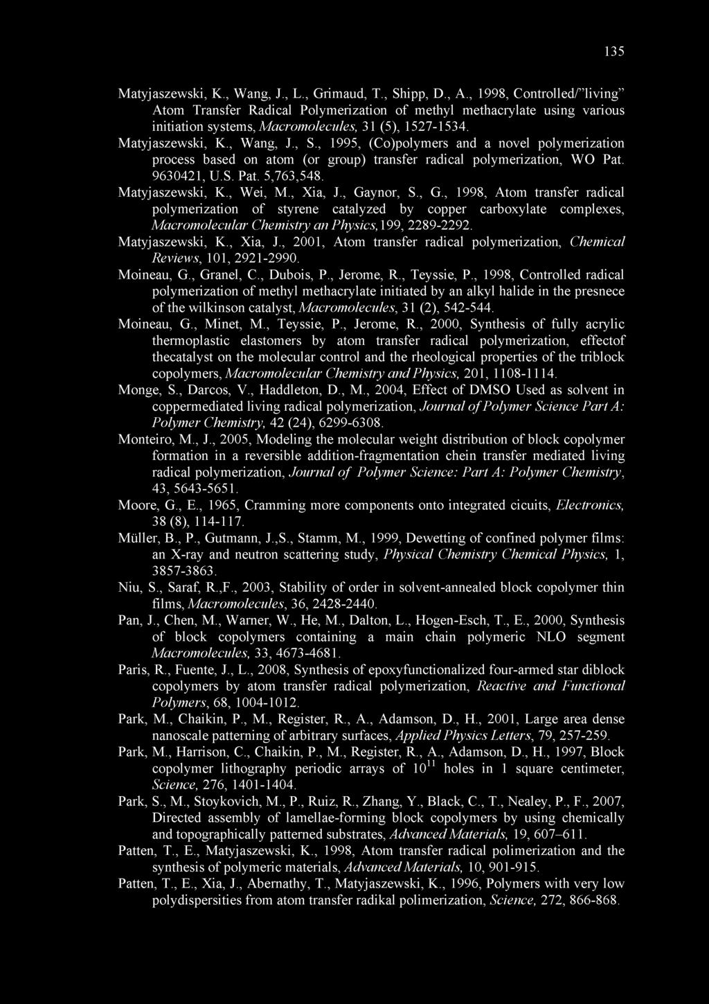 , 1995, (Co)polymers and a novel polymerization process based on atom (or group) transfer radical polymerization, WO Pat. 9630421, U.S. Pat. 5,763,548. Matyjaszewski, K., Wei, M., Xia, J., Gaynor, S.