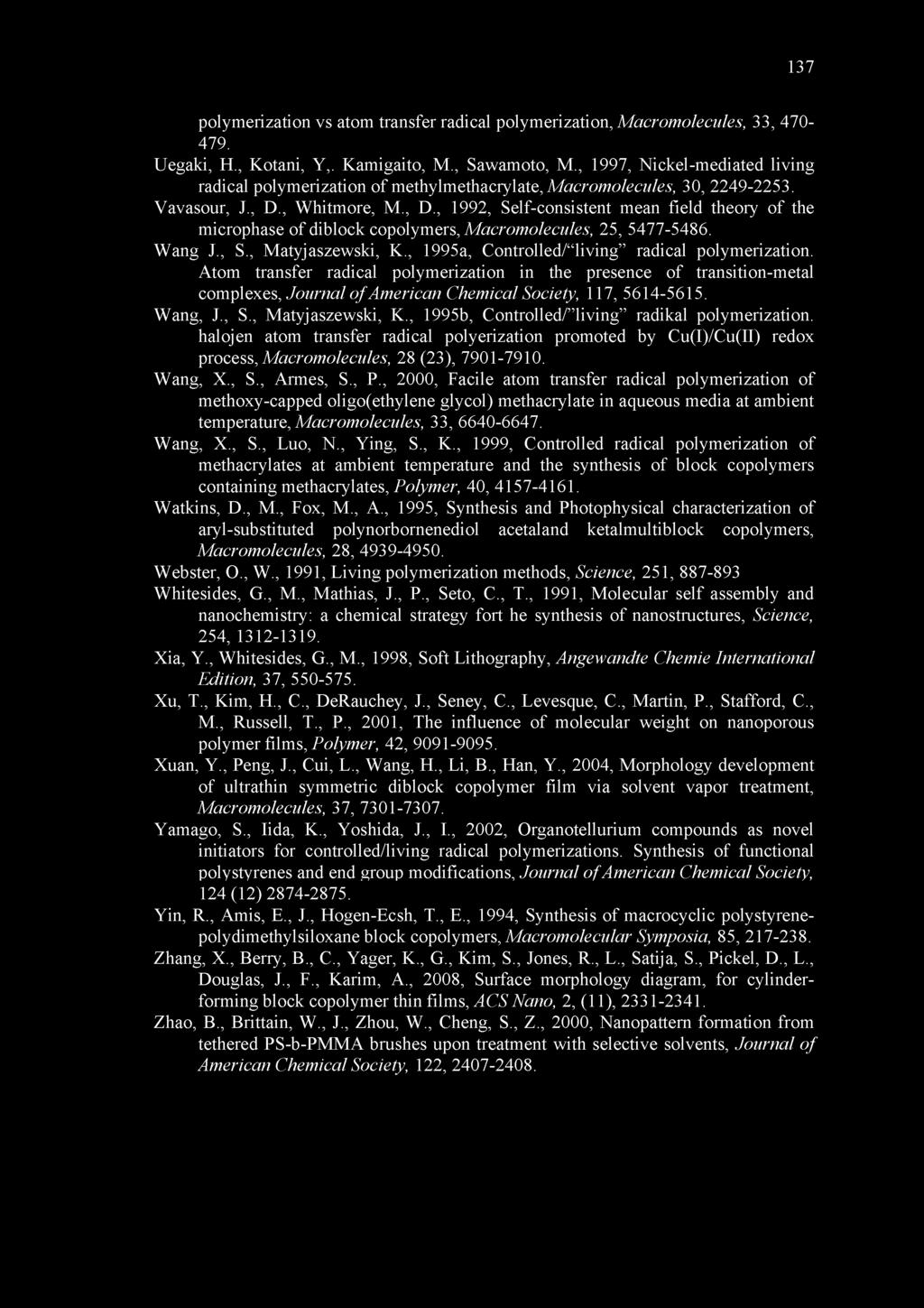 , Whitmore, M., D., 1992, Self-consistent mean field theory of the microphase of diblock copolymers, Macromolecules, 25, 5477-5486. Wang J., S., Matyjaszewski, K.