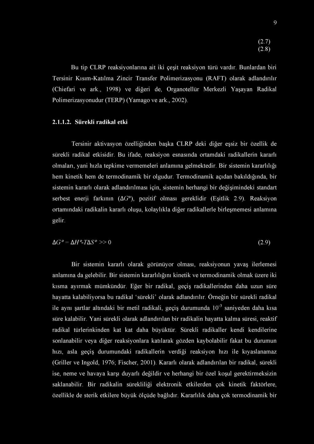 02). 2.1.1.2. Sürekli radikal etki Tersinir aktivasyon özelliğinden başka CLRP deki diğer eşsiz bir özellik de sürekli radikal etkisidir.