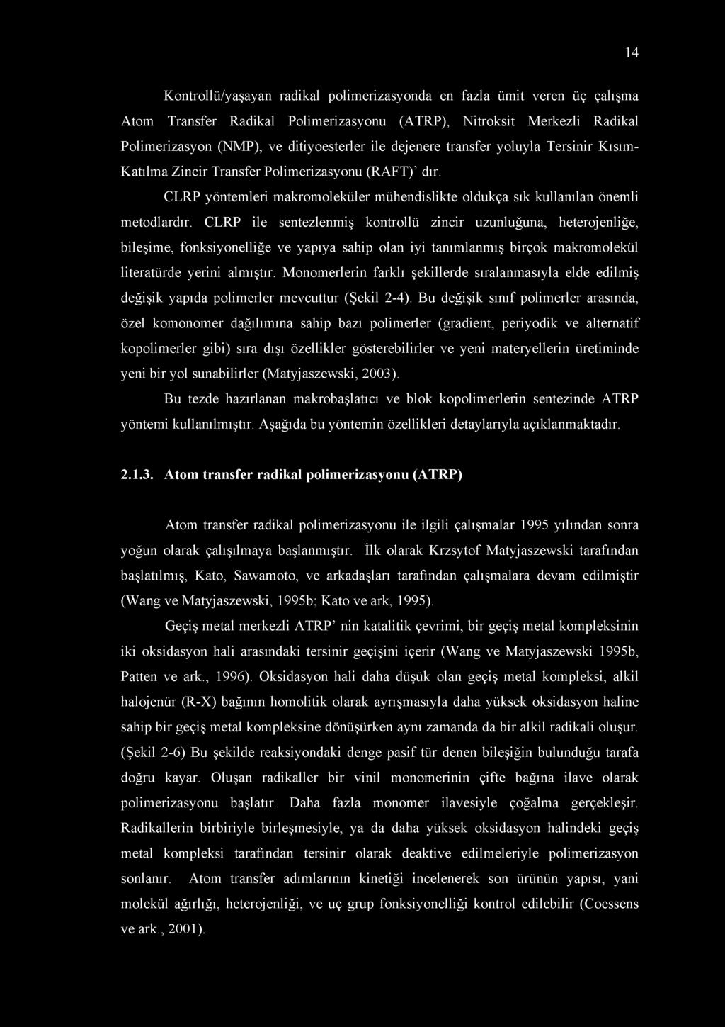 CLRP ile sentezlenmiş kontrollü zincir uzunluğuna, heterojenliğe, bileşime, fonksiyonelliğe ve yapıya sahip olan iyi tanımlanmış birçok makromolekül literatürde yerini almıştır.