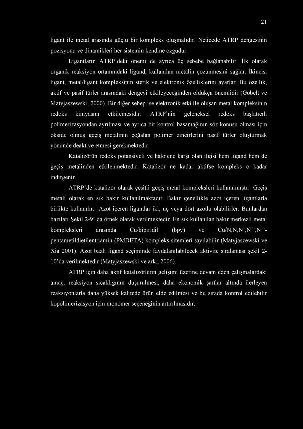 İkincisi ligant, metal/ligant kompleksinin sterik ve elektronik özelliklerini ayarlar.