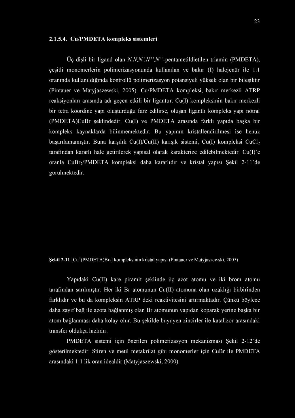 kullanıldığında kontrollü polimerizasyon potansiyeli yüksek olan bir bileşiktir (Pintauer ve Matyjaszewski, 2005).