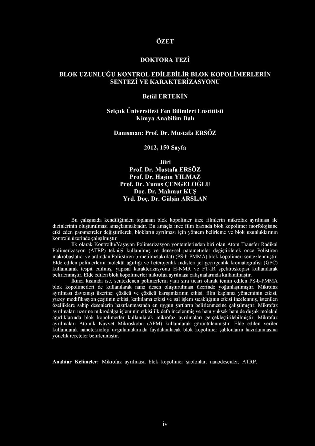 ÖZET DOKTORA TEZİ BLOK UZUNLUĞU KONTROL EDİLEBİLİR BLOK KOPOLİMERLERİN SENTEZİ VE KARAKTERİZASYONU Betül ERTEKİN Selçuk Üniversitesi Fen Bilimleri Enstitüsü Kimya Anabilim Dalı Danışman: Prof. Dr.