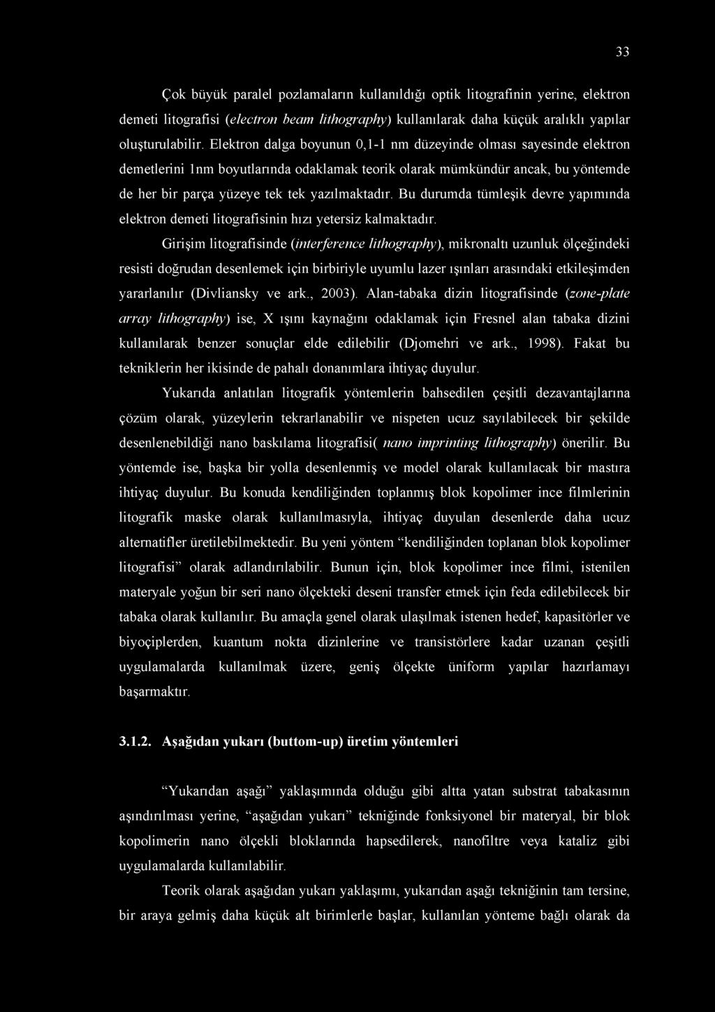 Bu durumda tümleşik devre yapımında elektron demeti litografisinin hızı yetersiz kalmaktadır.