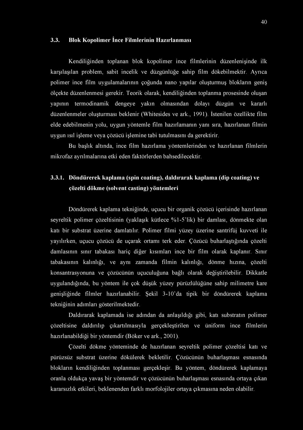 Teorik olarak, kendiliğinden toplanma prosesinde oluşan yapının termodinamik dengeye yakın olmasından dolayı düzgün ve kararlı düzenlenmeler oluşturması beklenir (Whitesides ve ark., 1991).