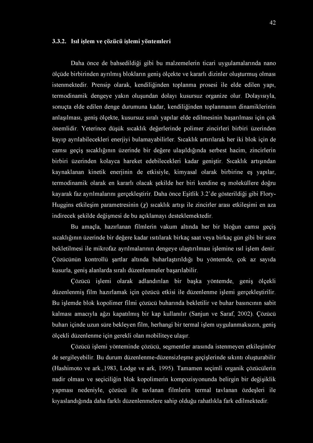 42 3.3.2. Isıl işlem ve çözücü işlemi yöntemleri Daha önce de bahsedildiği gibi bu malzemelerin ticari uygulamalarında nano ölçüde birbirinden ayrılmış blokların geniş ölçekte ve kararlı dizinler